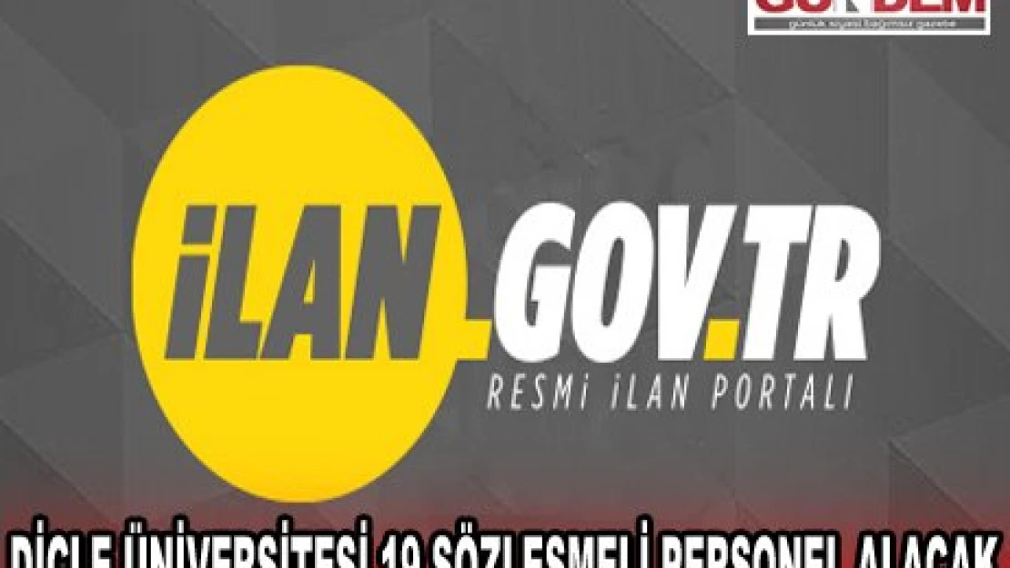 DİCLE ÜNİVERSİTESİ 19 SÖZLEŞMELİ PERSONEL ALACAK