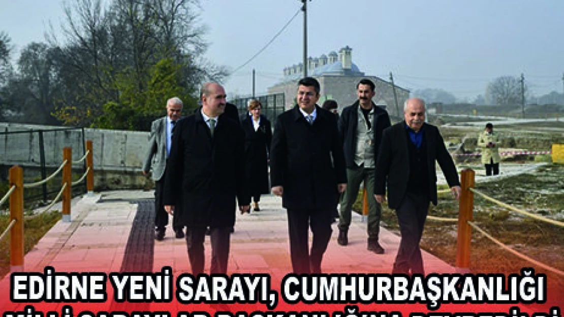 EDİRNE YENİ SARAYI, CUMHURBAŞKANLIĞI MİLLİ SARAYLAR BAŞKANLIĞINA DEVREDİLDİ