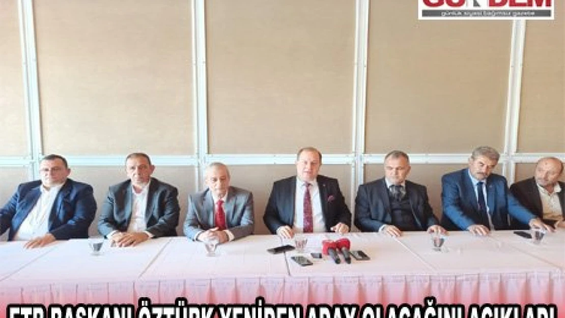 ETB Başkanı Öztürk yeniden aday olacağını açıkladı