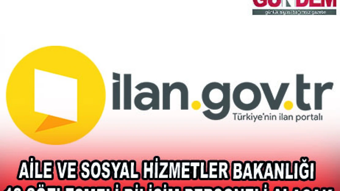 AİLE VE SOSYAL HİZMETLER BAKANLIĞI 12 SÖZLEŞMELİ BİLİŞİM PERSONELİ ALACAK