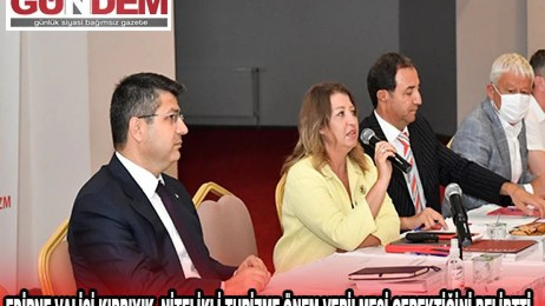 EDİRNE VALİSİ KIRBIYIK, NİTELİKLİ TURİZME ÖNEM VERİLMESİ GEREKTİĞİNİ BELİRTTİ