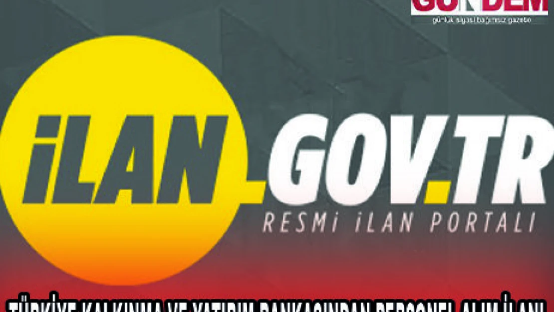TÜRKİYE KALKINMA VE YATIRIM BANKASINDAN PERSONEL ALIM İLANI