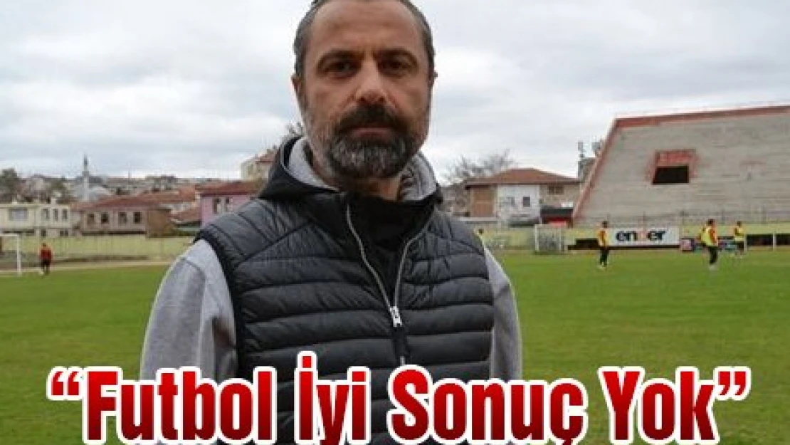 Futbol İyi Sonuç Yok
