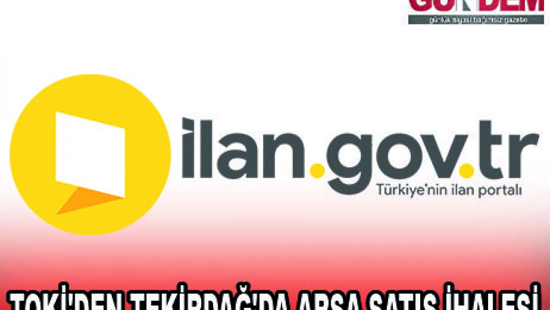TOKİ'DEN TEKİRDAĞ'DA ARSA SATIŞ İHALESİ