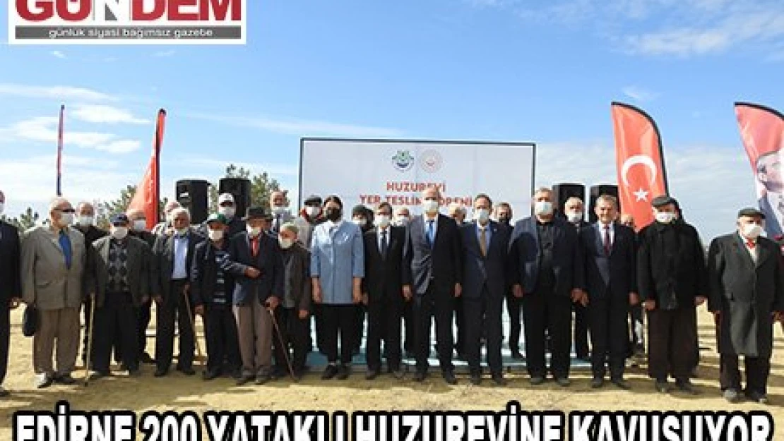 Edirne 200 yataklı huzurevine kavuşuyor