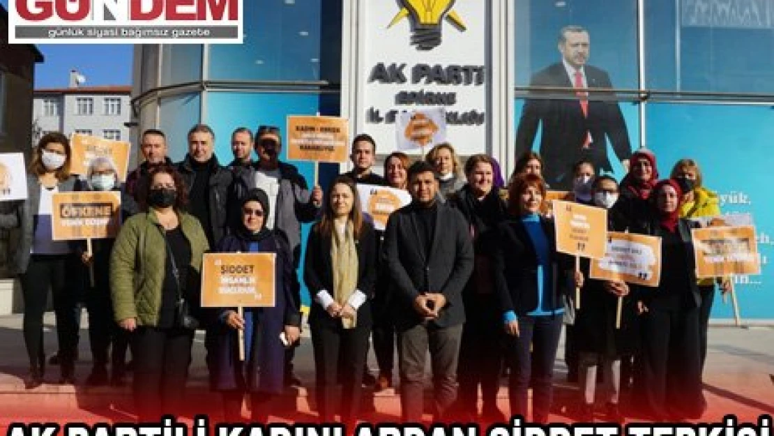 AK PARTİLİ KADINLARDAN ŞİDDET TEPKİSİ