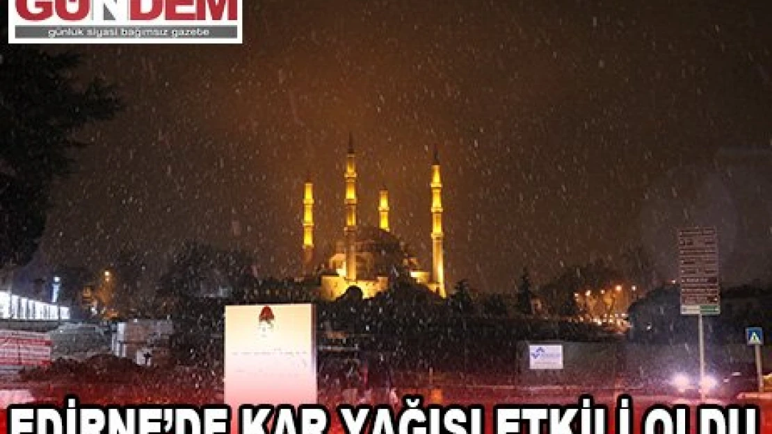 Edirne'de kar yağışı etkili oldu