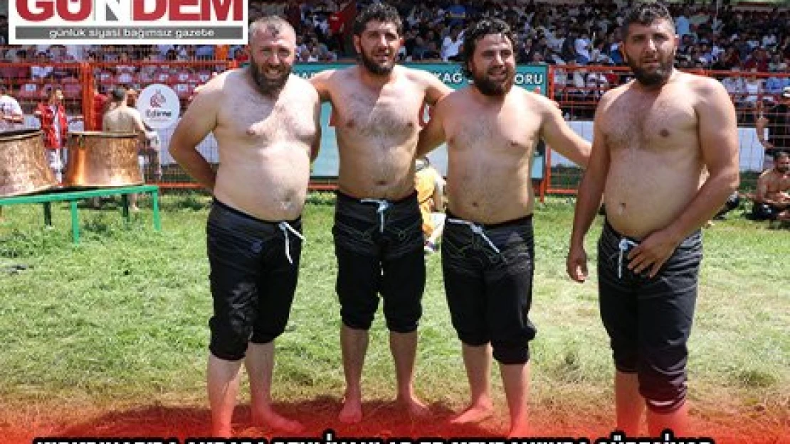 KIRKPINAR'DA AKRABA PEHLİVANLAR ER MEYDANI'NDA GÜREŞİYOR