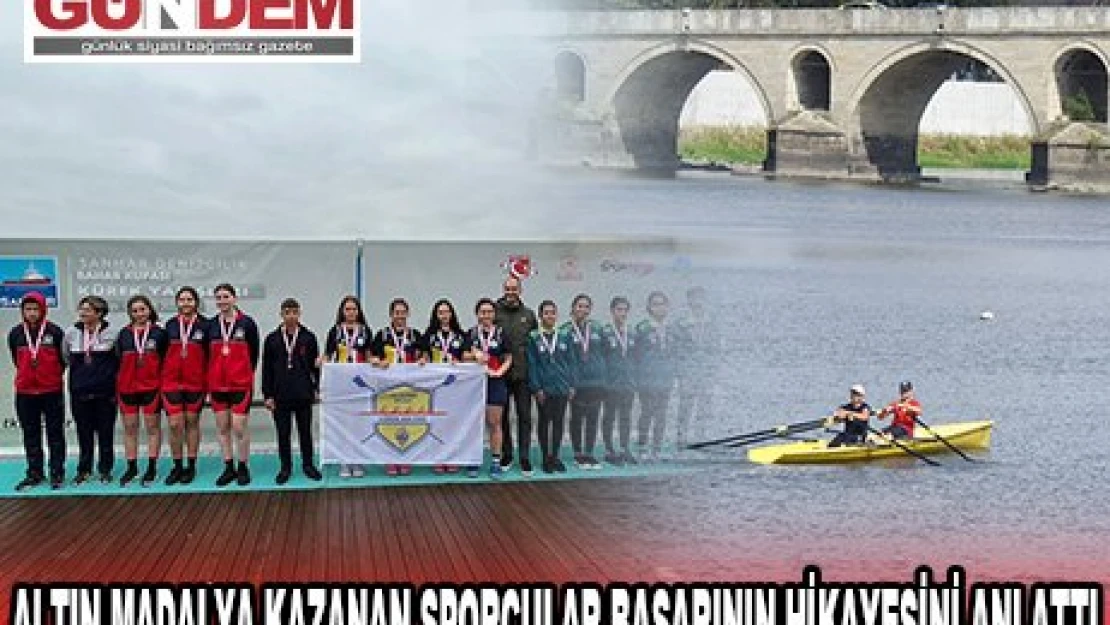 ALTIN MADALYA KAZANAN SPORCULAR BAŞARININ SIRRINI ANLATTI 