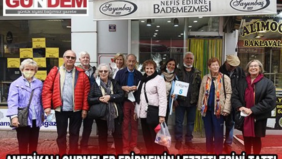 Amerikalı gurmeler Edirne'nin lezzetlerini tattı