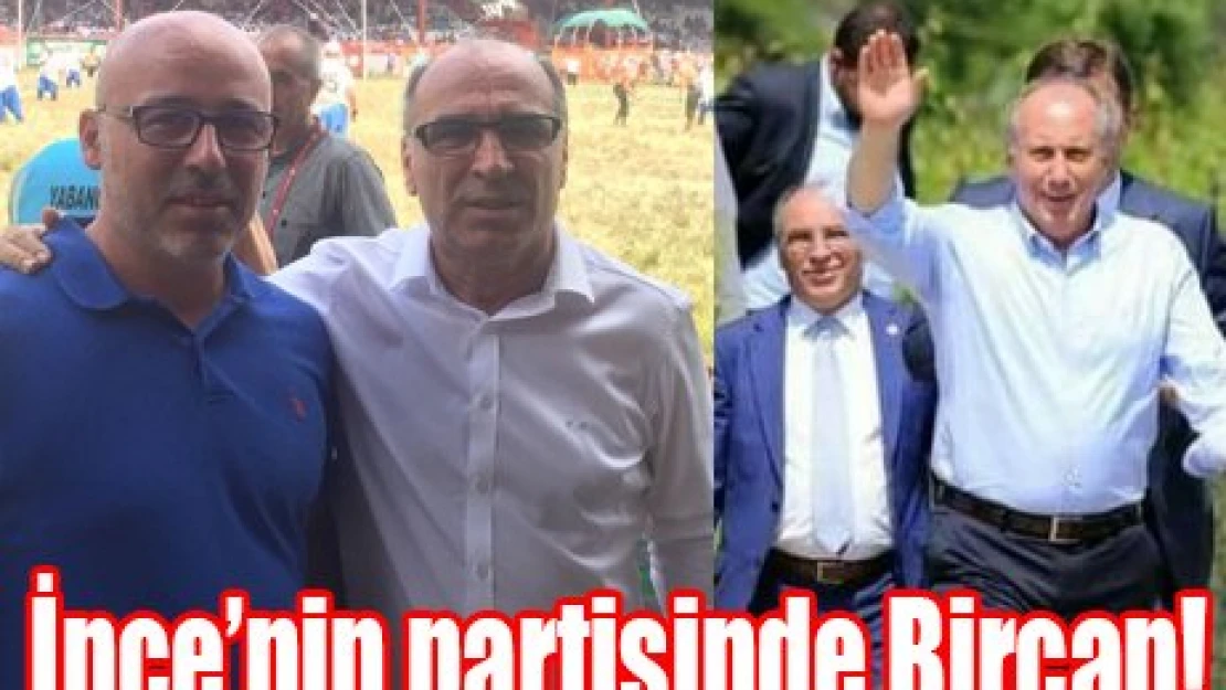 İnce'nin partisinde Bircan!