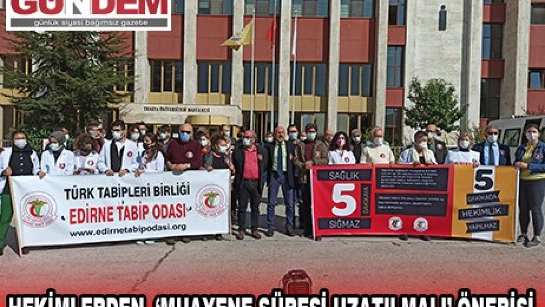 Hekimlerden, '˜Muayene süresi uzatılmalı' önerisi