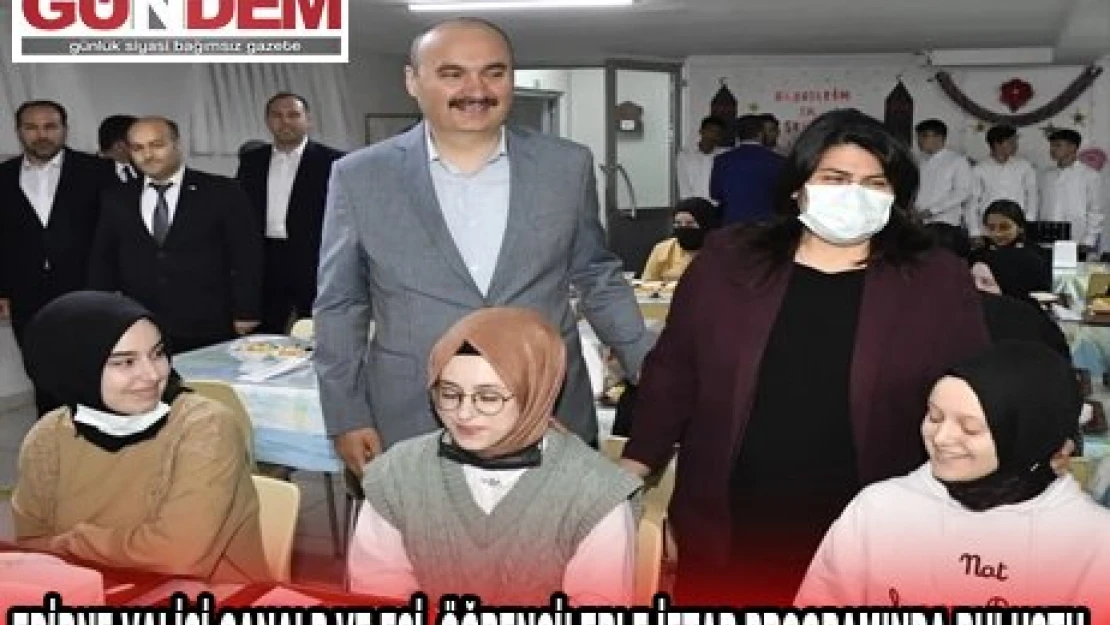 EDİRNE VALİSİ CANALP VE EŞİ, ÖĞRENCİLERLE İFTAR PROGRAMINDA BULUŞTU