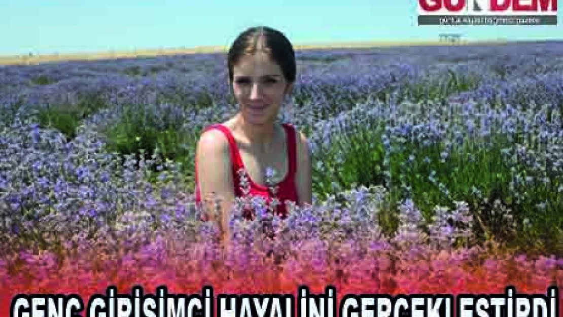 GENÇ GİRİŞİMCİ HAYALİNİ GERÇEKLEŞTİRDİ