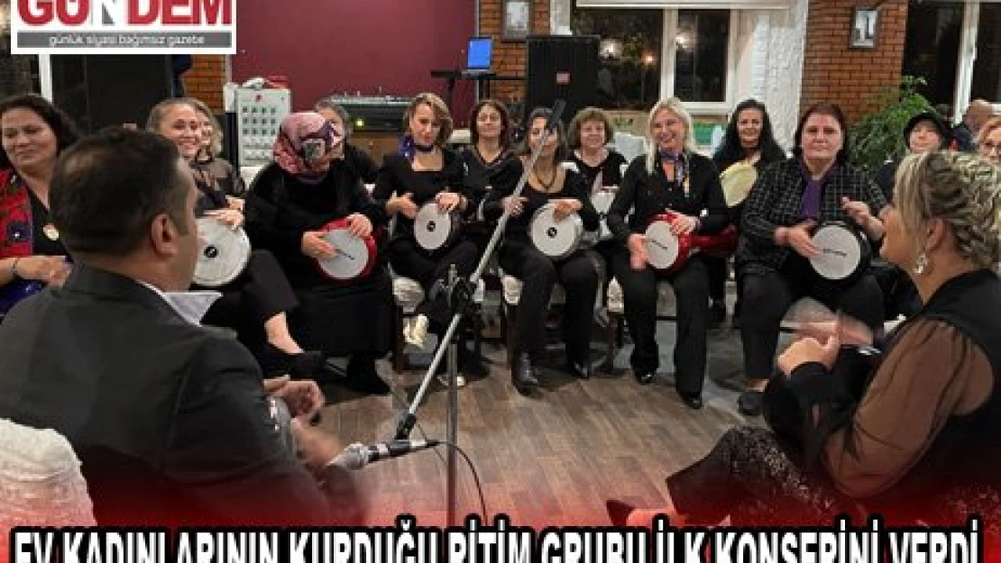 Ev kadınlarının kurduğu ritim grubu ilk konserini verdi