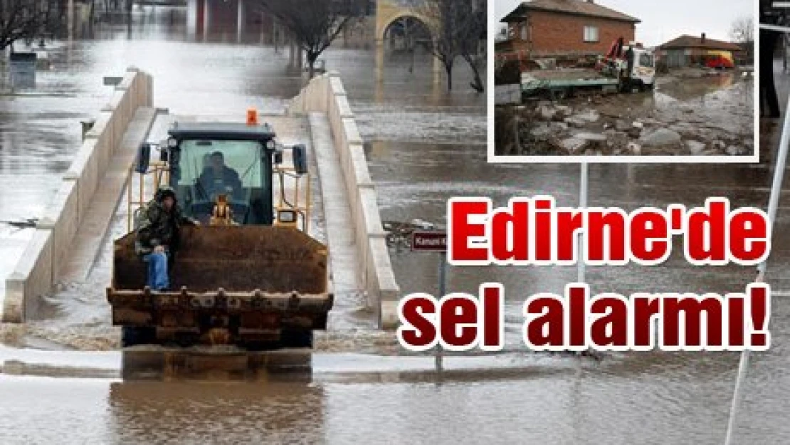 Edirne'de sel alarmı