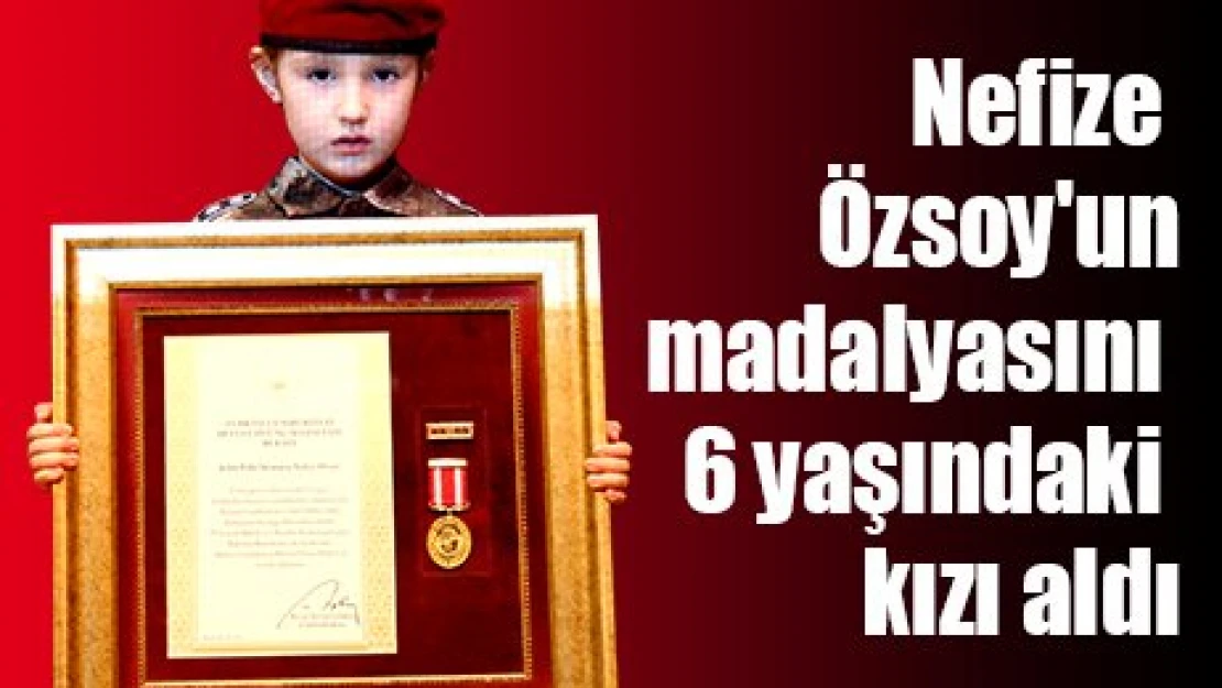 Nefize Özsoy'un madalyasını 6 yaşındaki kızı aldı