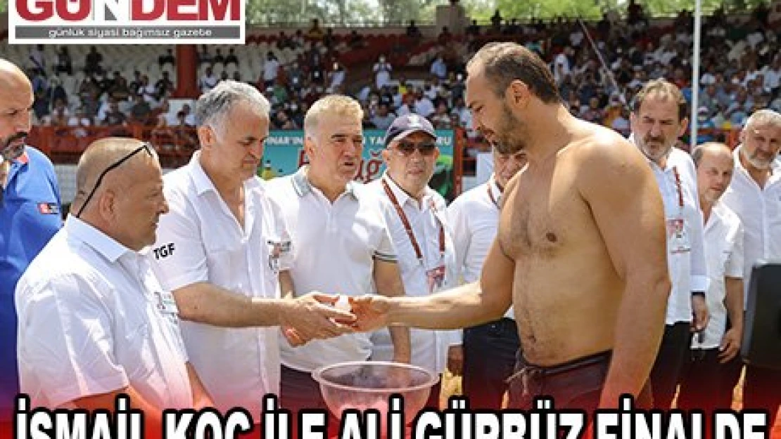 İSMAİL KOÇ İLE ALİ GÜRBÜZ FİNALDE