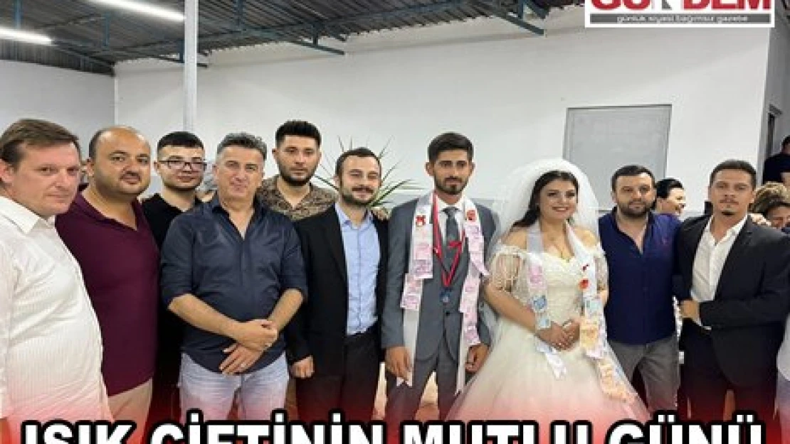 IŞIK ÇİFTİNİN MUTLU GÜNÜ