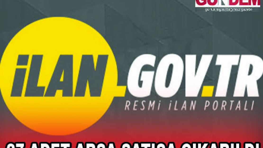 27 ADET ARSA SATIŞA ÇIKARILDI
