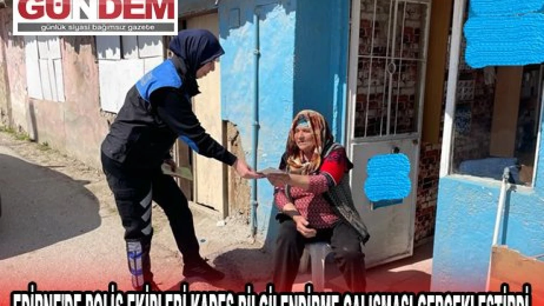 EDİRNE'DE POLİS EKİPLERİ KADES BİLGİLENDİRME ÇALIŞMASI GERÇEKLEŞTİRDİ