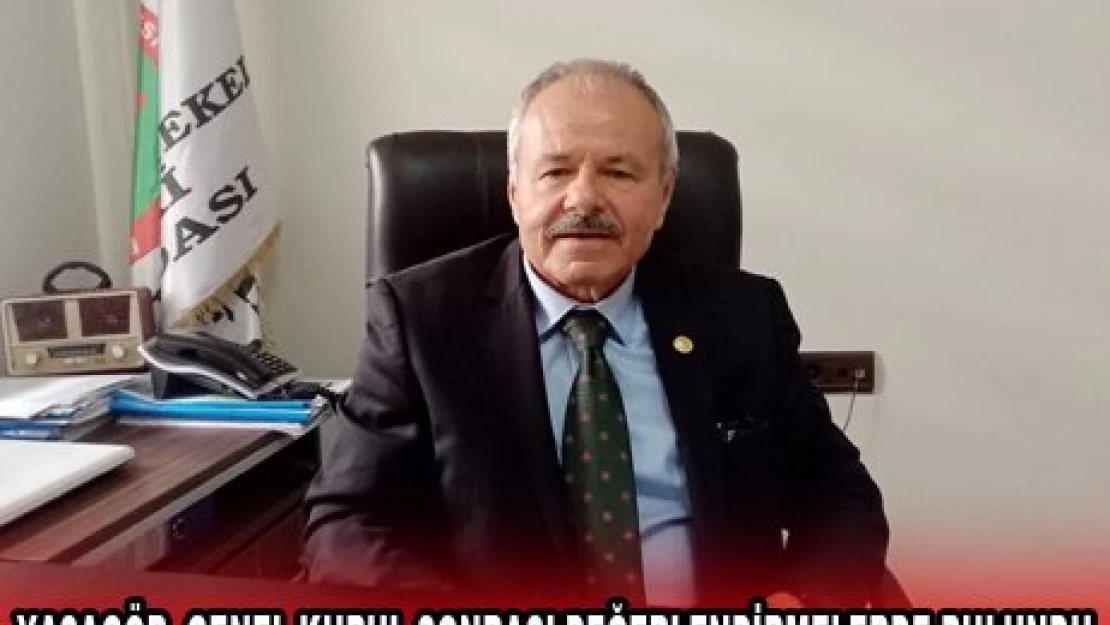 YAŞAGÖR, GENEL KURUL SONRASI DEĞERLENDİRMELERDE BULUNDU