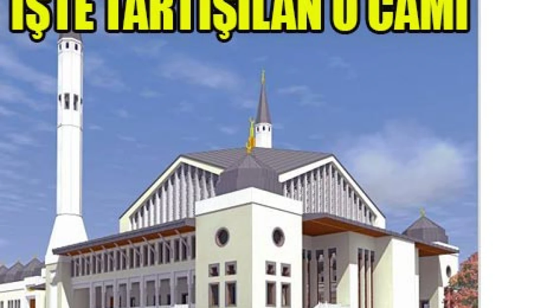 İşte tartışılan o cami