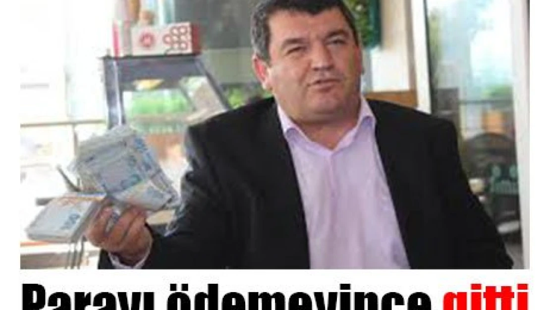 Parayı ödemeyince gitti