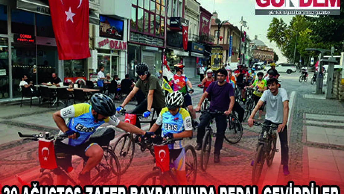 30 AĞUSTOS ZAFER BAYRAMI'NDA PEDAL ÇEVİRDİLER