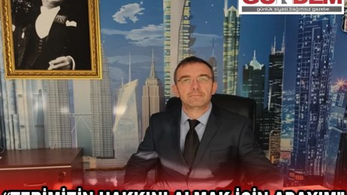 'TERİMİZİN HAKKINI ALMAK İÇİN ADAYIM'