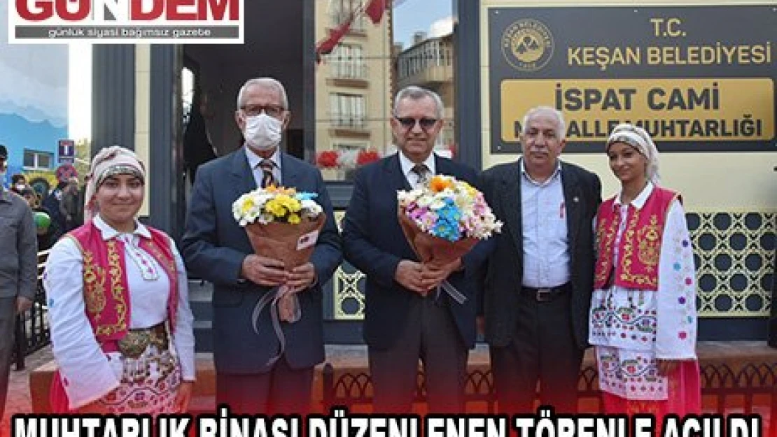 MUHTARLIK BİNASI DÜZENLENEN TÖRENLE AÇILDI