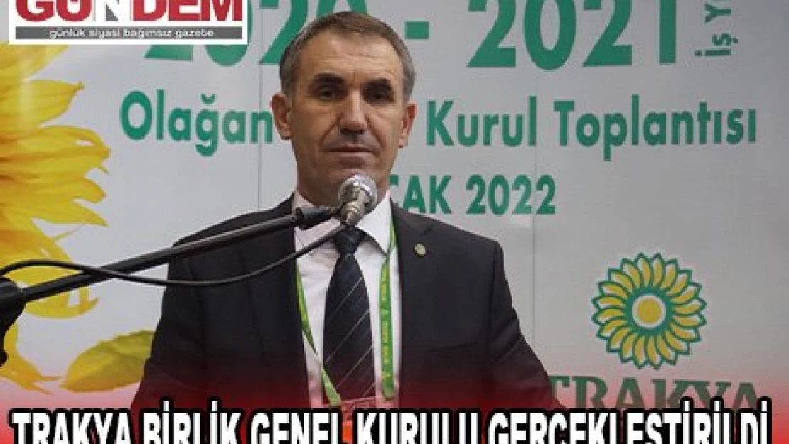 TRAKYA BİRLİK GENEL KURULU GERÇEKLEŞTİRİLDİ