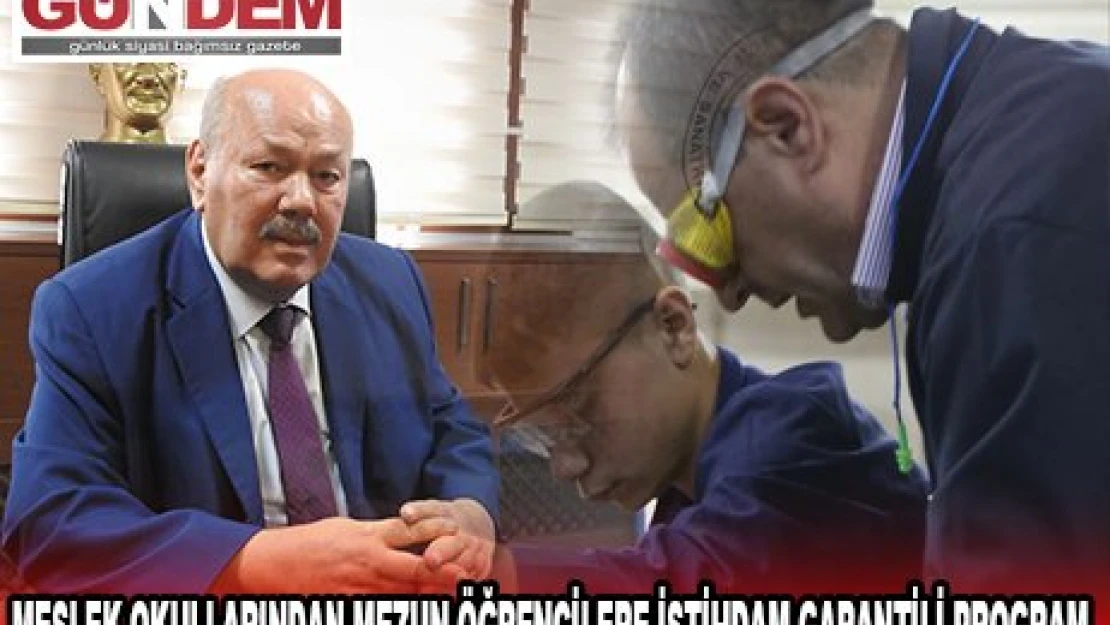 MESLEK OKULLARINDAN MEZUN ÖĞRENCİLERE İSTİHDAM GARANTİLİ PROGRAM
