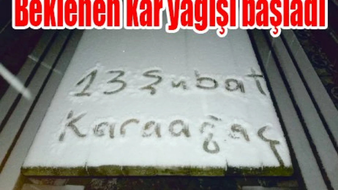 Beklenen kar yağışı başladı