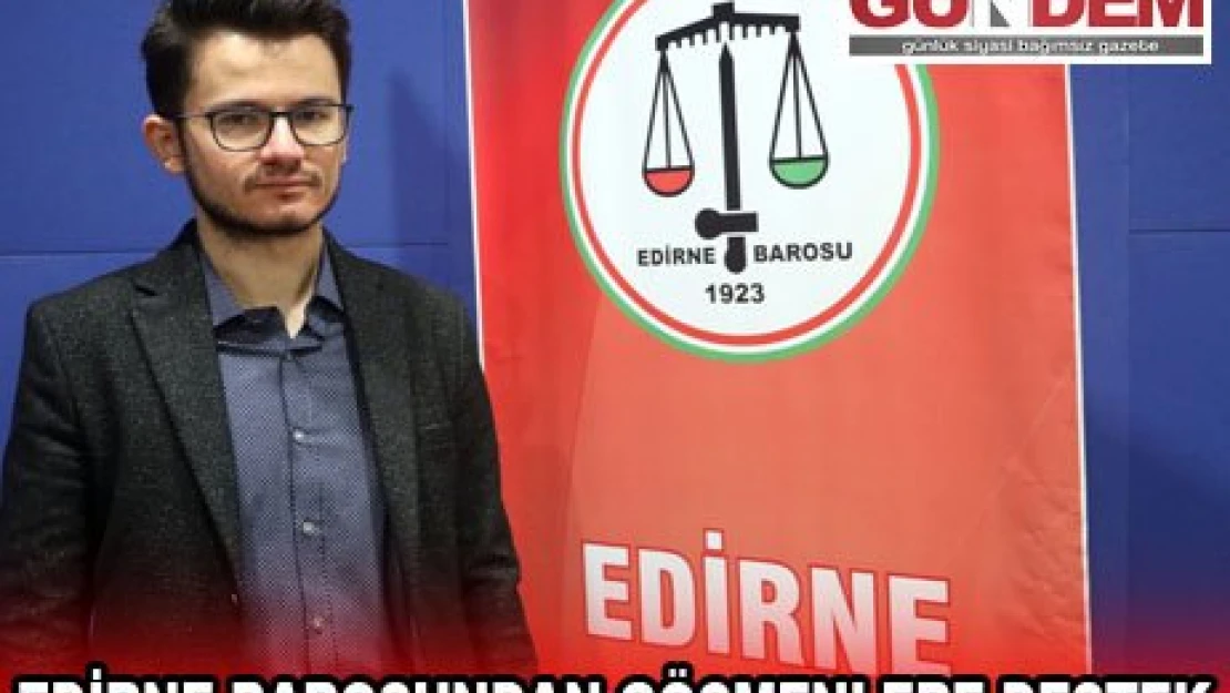 EDİRNE BAROSUNDAN GÖÇMENLERE DESTEK