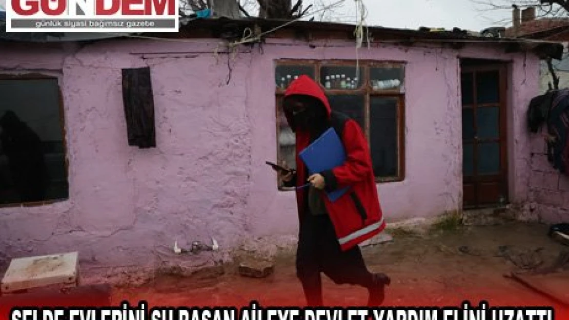 Selde evlerini su basan aileye devlet yardım elini uzattı