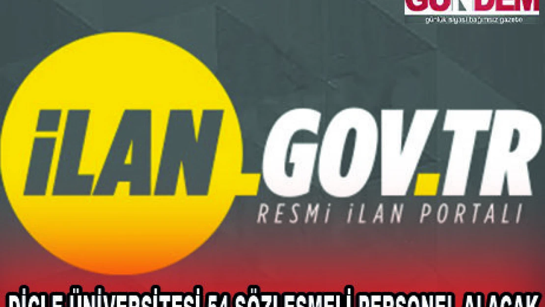 DİCLE ÜNİVERSİTESİ 54 SÖZLEŞMELİ PERSONEL ALACAK