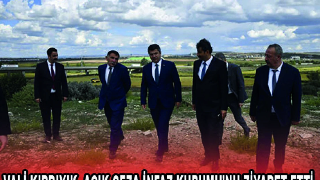 VALİ KIRBIYIK, AÇIK CEZA İNFAZ KURUMU'NU ZİYARET ETTİ