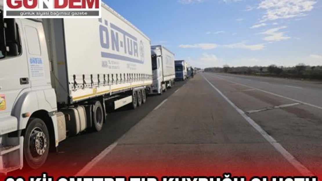 Hamzabeyli Sınır Kapısı'nda 20 kilometre tır kuyruğu oluştu