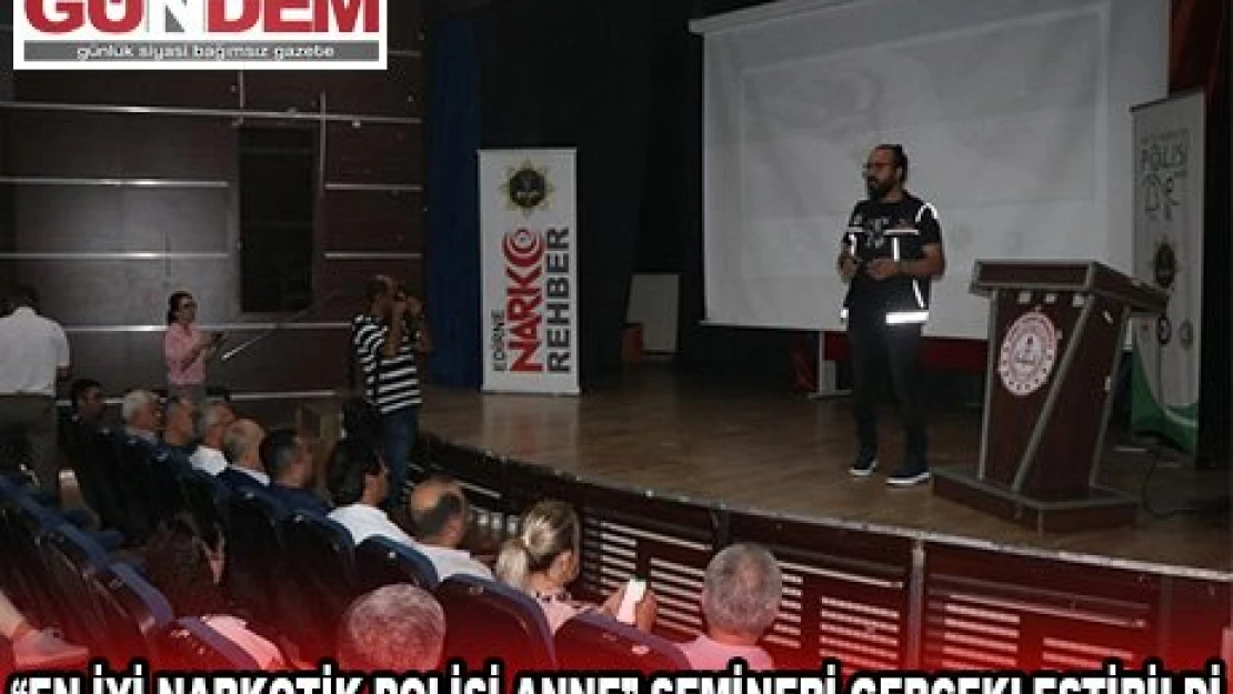 Keşan ilçesinde 'En İyi Narkotik Polisi ANNE' semineri gerçekleştirildi