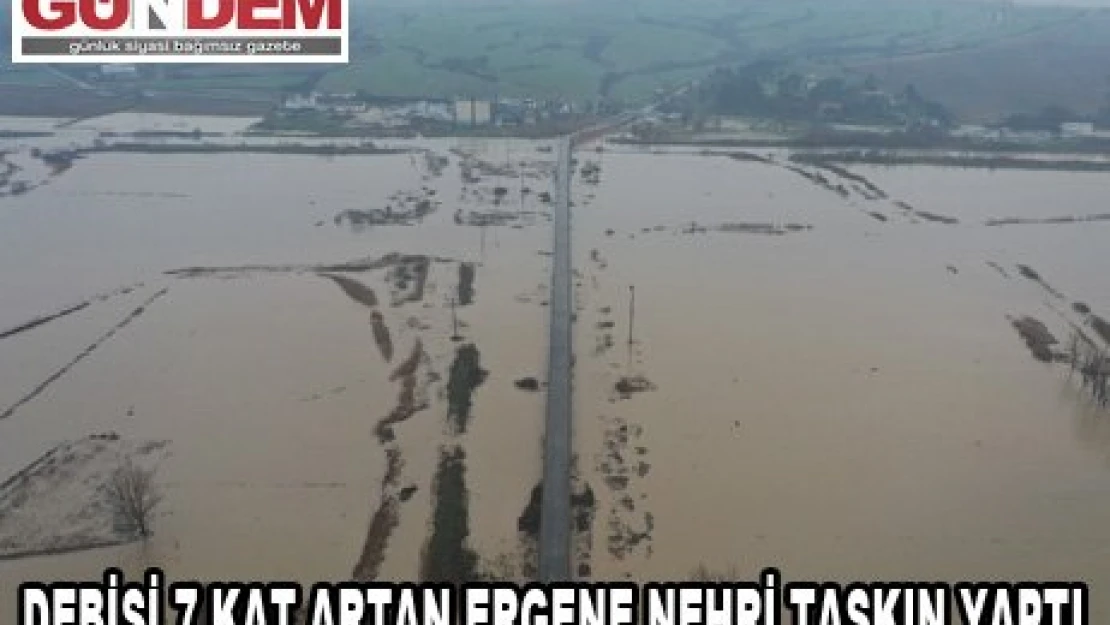 Debisi 7 kat artan Ergene Nehri taşkın yaptı