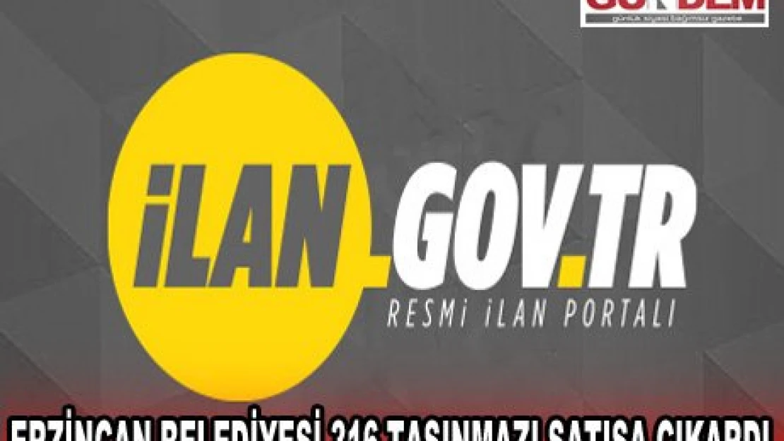 ERZİNCAN BELEDİYESİ 316 TAŞINMAZI SATIŞA ÇIKARDI