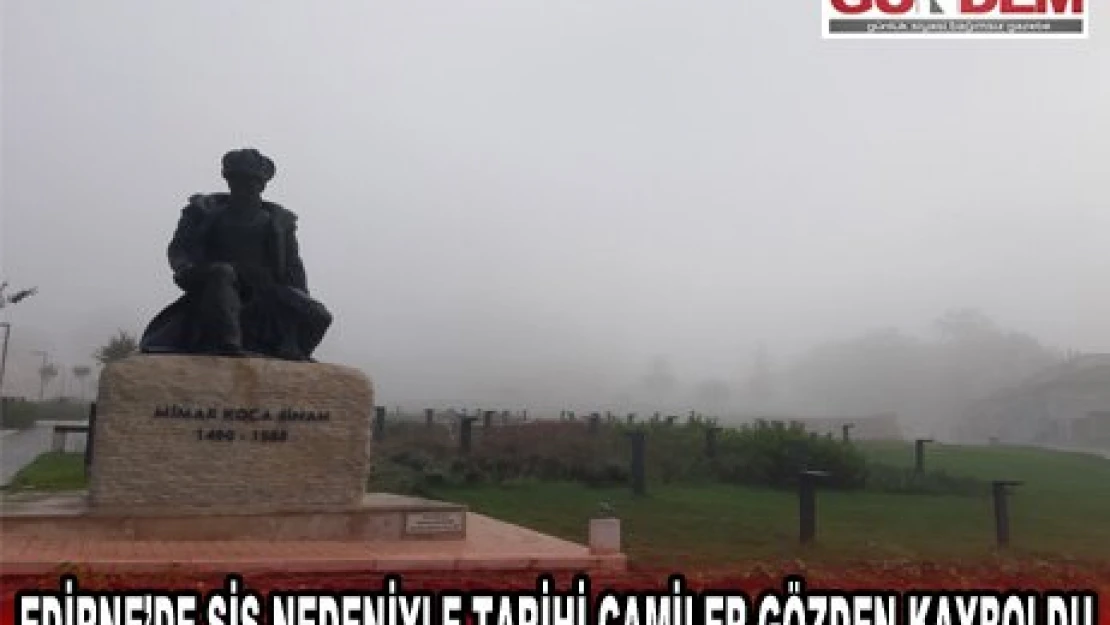 Edirne'de sis nedeniyle tarihi camiler gözden kayboldu