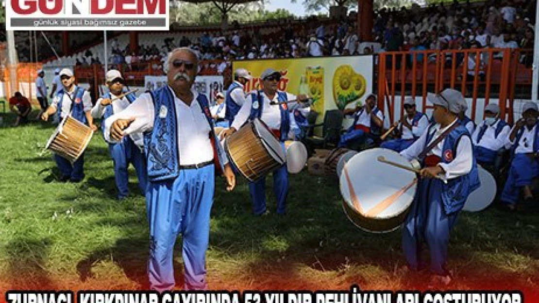 ZURNACI, KIRKPINAR ÇAYIRINDA 53 YILDIR PEHLİVANLARI COŞTURUYOR