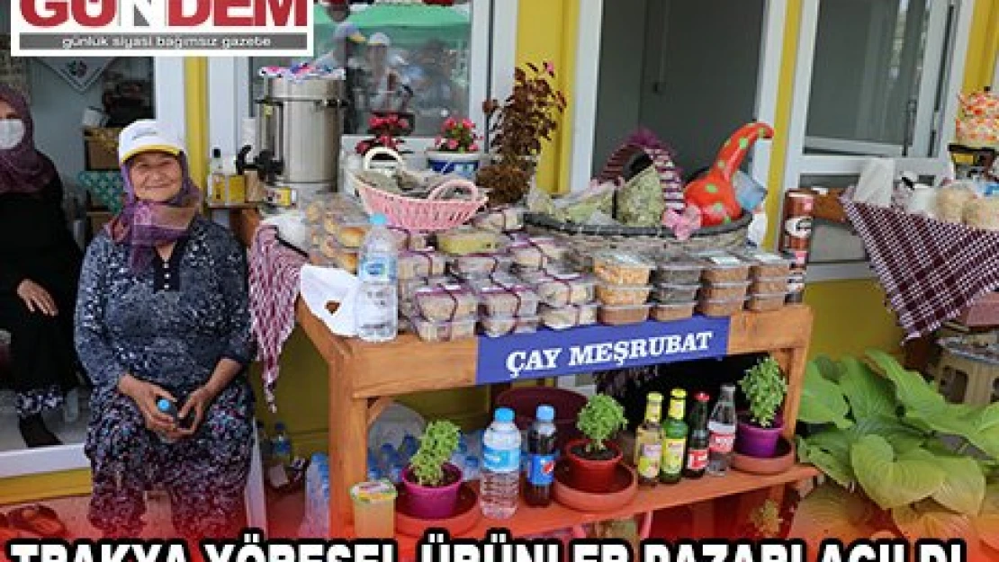 Trakya'nın en büyük yöresel ürünler pazarı açıldı