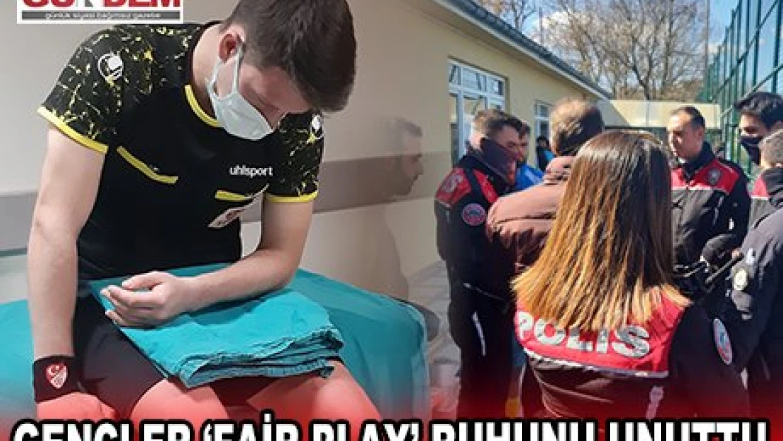 GENÇLER '˜FAİR PLAY' RUHUNU UNUTTU