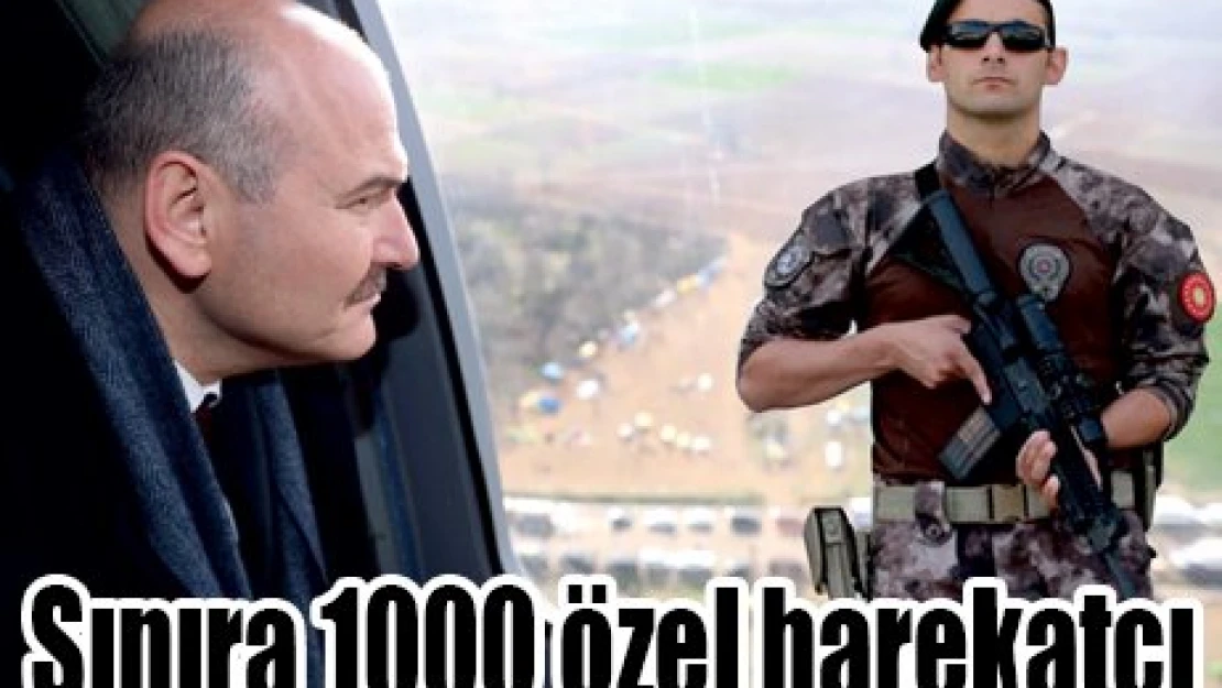 Sınıra 1000 özel harekatçı