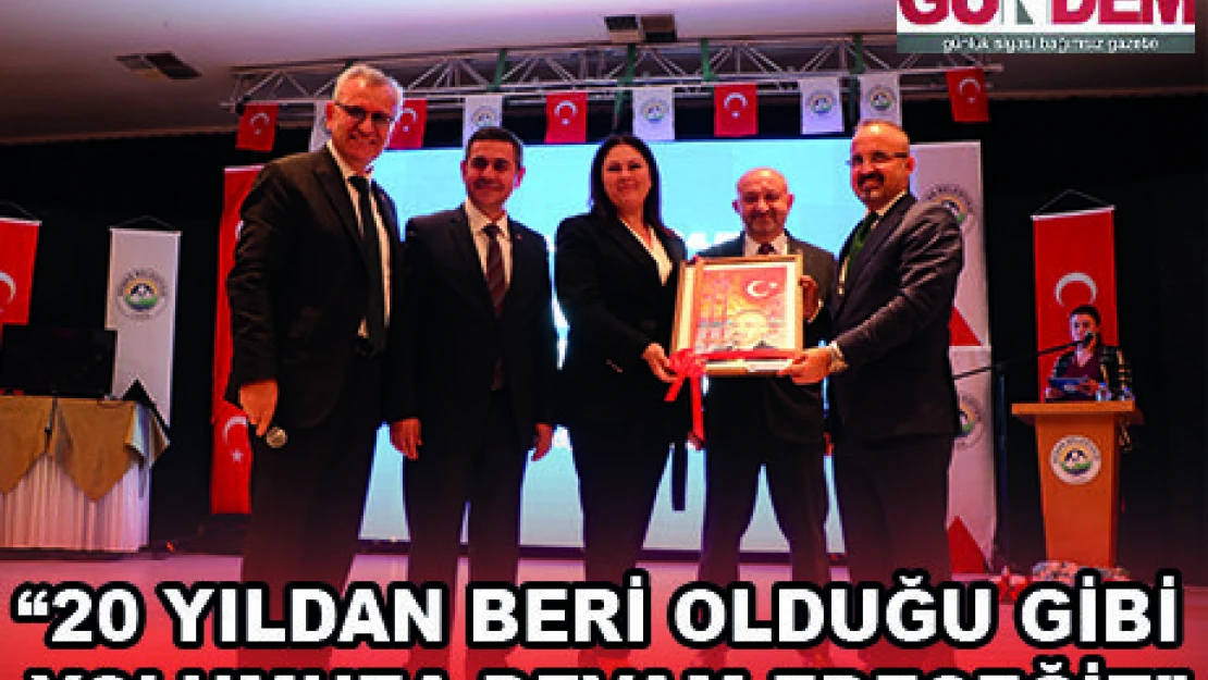 '20 YILDAN BERİ OLDUĞU GİBİ YOLUMUZA DEVAM EDECEĞİZ'