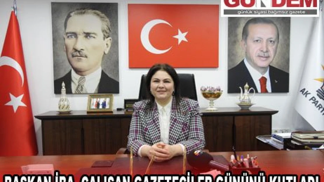 BAŞKAN İBA, ÇALIŞAN GAZETECİLER GÜNÜNÜ KUTLADI