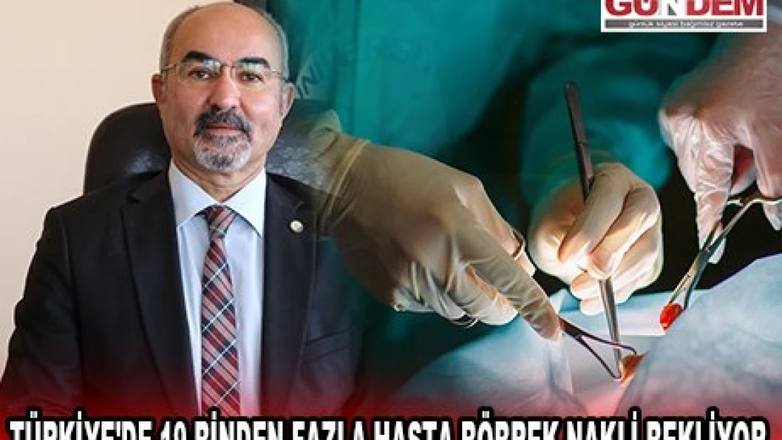 TÜRKİYE'DE 19 BİNDEN FAZLA HASTA BÖBREK NAKLİ BEKLİYOR